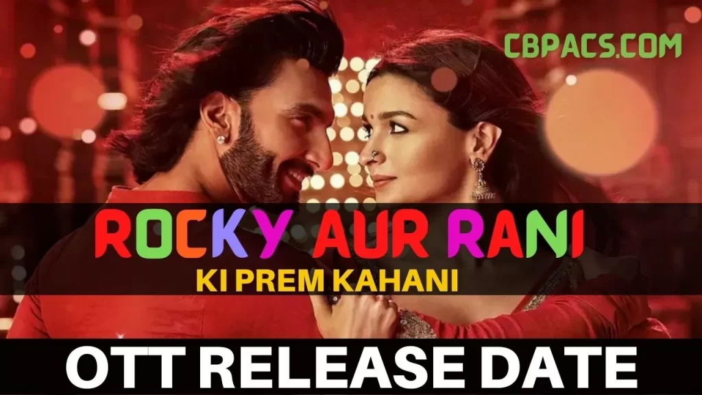 Rocky Aur Rani Ki Prem Kahani OTT Release Date 2023